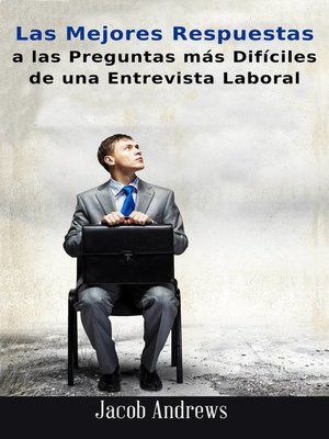 cover image of Las Mejores Respuestas A Las Preguntas Más Difíciles De Una Entrevista Laboral